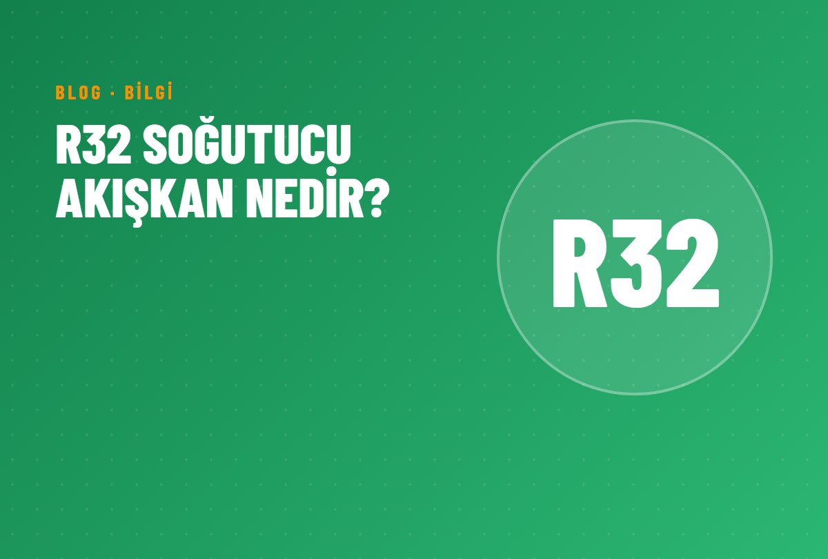 R32 Soğutucu Akışkan Nedir?